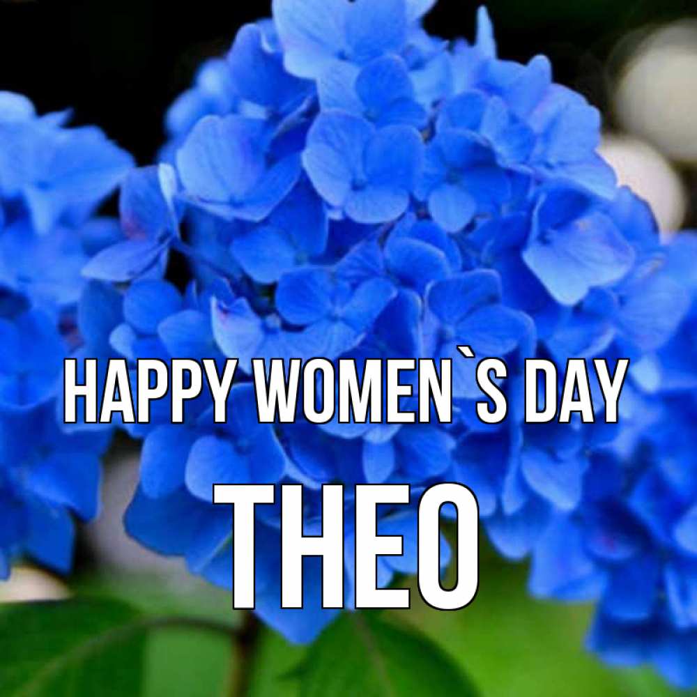 Greetings card с именем, Theo happy women`s day синие цветы Greetings with text for free download 